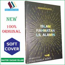 Dengan islam yang rahmatan lil'alamin ini, kita dapat menyimpulkan bahwa islam tidak hanya sebagai agama, tetapi suatu perdaban yang di dalamnya terdapat pandangan hidup (framework) yang jelas dan universal dalam hal kebenaran. Islam Rahmatan Lil Alamin Penerbit Al Fatih Press Shopee Indonesia