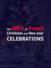 The Abcs Of French Christmas And New Year Celebrations French Christmas How To Speak French French Lessons
