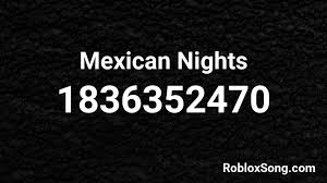 Mexican id codes roblox can offer you many choices to save money thanks to 10 active results. Mexican Nights Roblox Id Roblox Music Codes