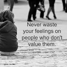 Relationships Quotes Never Waste Your Feelings People Who Don T Value Relationship Quotes Famous Love Quotes People Quotes