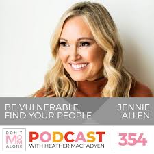 Be Vulnerable, Find Your People :: Jennie Allen [Ep 354]
