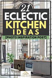 Deriving ideas, style, or taste from a broad and diverse range of sources. 21 Eclectic Kitchen Ideas Photo Inspiration Post Home Decor Bliss