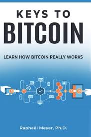 The bitcoin blockchain is open source: Keys To Bitcoin Learn How Bitcoin Really Works Meyer Raphael 9781734773323 Amazon Com Books