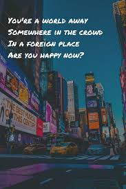 Happy Now Lyrics By Zedd Elley Duhe You Re A World Away Somewhere In The Crowd In A Foreign Place Are Happy Song Lyrics Sia Lyrics Song Lyric Quotes