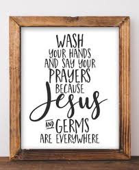 So True Haha Wash Your Hands And Say Your Prayers Because Jesus And Germs Are Everywhere Printable D Funny Bathroom Decor Easy Home Decor Wall Printables