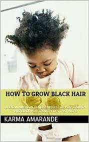 You can enhance the properties of burdock root oil african hair growth products by combining with nettle, plantain extracts, olive oil, horsetail natural hair growth oil, birch, and ginkgo biloba. Amazon Com How To Grow Black Hair African American Home Remedies For Hair Growth And Black Hair Growth Tips That Work Ebook Amarande Karma Kindle Store