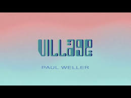 Village Paul Weller Testo Testi E Traduzioni