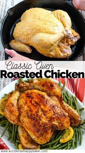 Classic Oven Roasted Chicken Accidental Happy Baker Recipe In 2021 Whole Chicken Recipes Oven Easy Chicken Recipes Baked Whole Chicken Recipes