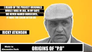 Project Original- Alexandra Park's OG Ricky Atkinson speaks about how the  name “P.O” came about.