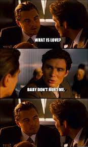 What Is Love Baby Don T Hurt Me Inception Quickmeme
