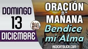 Oracion De La Manana De Hoy Domingo 13 De Diciembre Salmo 1 Tiempo De Orar Domiplay Despeja toda oscuridad, se va todo temor y reina tu amor. domiplay