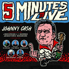Five Minutes To Live: A Tribute To Johnny Cash | Joecephus and The George  Jonestown Massacre