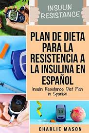Read Online Plan De Dieta Para La Resistencia A La Insulina En Espanol Insulin Resistan In 2020 Insulin Resistance Diet Insulin Resistance Diet Plan Insulin Resistance