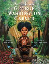 The american edition was published by the frederick a. The Secret Garden Of George Washington Carver By Gene Barretta