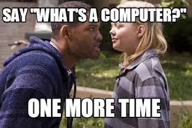 Meme Creator Funny Say What S A Computer One More Time Meme Generator At Memecreator Org