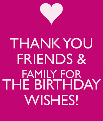 Thanks for the birthday wishes, everyone. Thank You Friends Family For The Birthday Wishes Birthday Wishes For Myself Thank You For Birthday Wishes Thanks For Birthday Wishes