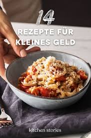14 Gunstige Gerichte Fur Kleines Geld Kitchen Stories Rezepte Einfache Gerichte Gunstige Gerichte