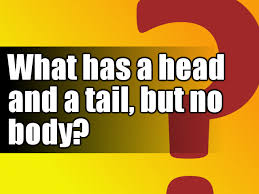 What Has A Head And A Tail But No Body Mind Benders Riddles Brain Teasers