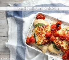 Dinner Irl Basil Halloumi Chicken Sheri Silver Living A Well Tended Life At Any Age Chicken And Halloumi Halloumi Recipes