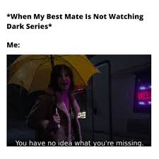 #memes #netflix memes #dank memes #marvel memes #spn memes #positive memes #memesdaily #funny memes #tumblr text posts #text #funny texts. When Your Best Friend Has Not Started Netflix Dark Series