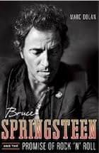 Bruce by Peter Ames Carlin, Bruce Springsteen and the Promise of Rock 'n'  Roll by Marc Dolan