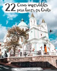 Te Damos Las Mejores Recomendaciones Para Que Aproveches Al Maximo Tu Tiempo En Quito