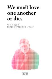 W H Auden Love One Another Or Die Biola University Center For Christian Thought The Table