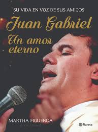 Tarde o temprano estar contigo para seguir amandonos. Juan Gabriel Un Amor Eterno Una Vida En Voz De Sus Amigos By Martha Figueroa