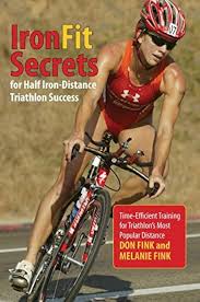 By Don Fink IronFit Secrets for Half Iron-Distance Triathlon Success:  Time-Efficient Training For Triathlon's Mo