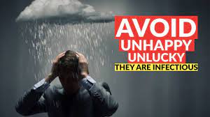 The unfortunate sometimes draw misfortune on themselves; 9 Power Principal Avoid The Unhappy And Unlucky They Are Infectious How To Convert Your Luck Youtube