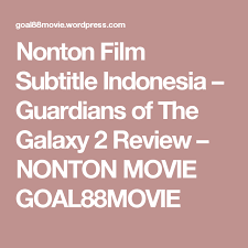 2 is a movie starring chris pratt, zoe saldana, and dave bautista. Nonton Film Subtitle Indonesia Guardians Of The Galaxy 2 Review Guardians Of The Galaxy Film Pengetahuan