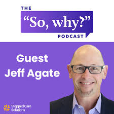 The "So why?" Podcast by Stepped Care Solutions