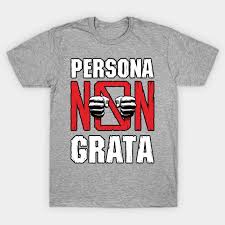 In diplomacy, a persona non grata (latin: Persona Non Grata Civil Rights T Shirt Teepublic Printed Shirts Shirts Shirt Designs