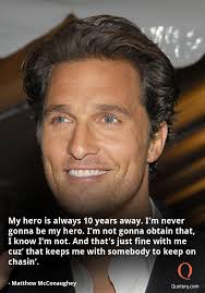 Quote By Matthew Mcconaughey Matthew Mcconaughey Funny Quotes Matthews
