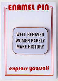 Against antinomians and witches, these pious matrons have had little chance at all. Well Behaved Women Quote Enamel Pin The Store At Lbj
