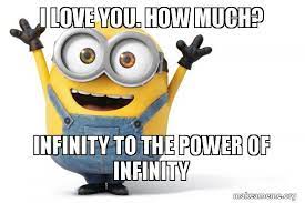 Meme gacha life — i love you for infinity подробнее. I Love You How Much Infinity To The Power Of Infinity Happy Minion Make A Meme