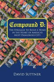 Check spelling or type a new query. Compound D The Struggle To Build A Home In The Heart Of America S Most Dangerous City Suttner David 9781646286164 Amazon Com Books