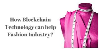 How Blockchain Technology Can Help Fashion Industry Blockchain Technology Blockchain Technology