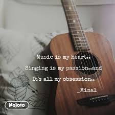Music Is My Heart Singing Is My Passion And I Nojoto