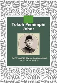 3 july 1919) d.k., s.p.m.j., c.m.g. Tokoh Pemimpin Johor Dato Jaafar Bin Haji Muhammad