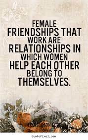 Pin By Melissa Patterson On A Woman S World Female Friendship Quotes Female Friendship Friendship Quotes