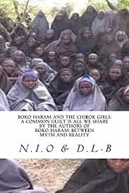But the leader of boko haram scoffed at the world's sudden attention to nigeria's upheaval and shrugged off the global outrage, vowing to sell the girls in the market and give their hands in. Boko Haram And The Chibok Girls A Common Guilt Is All We Share By The Authors Of Boko Haram Between Myth And Reality Kindle Edition By I O N L B D Politics