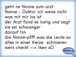 Geht Ne Nonne Zum Arztnonne Doktor Ich Weiss Nicht Was Mit Mir Los Ist Der Arzt Fand Es Lustig Und Sag Osterreichische Spruche Und Zitate