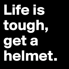Maybe you would like to learn more about one of these? Life Is Tough Get A Helmet Post By Unknowngallery On Boldomatic
