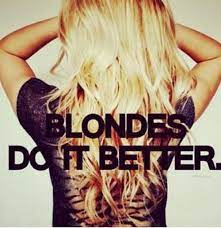 Blondes Do It Better Denisemullineux Joannewaslang For You Girls But Just So You Know It S Not Actually True Blonde Quotes Hair Quotes Blonde Moments