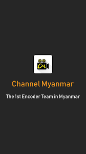 The 1st encoder team in myanmar. Channel Myanmar For Android Apk Download