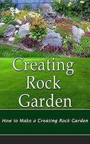 How to make a rock garden. Creating Rock Garden How To Make A Beautiful Rock Garden Kindle Edition By Slater Lorena Crafts Hobbies Home Kindle Ebooks Amazon Com