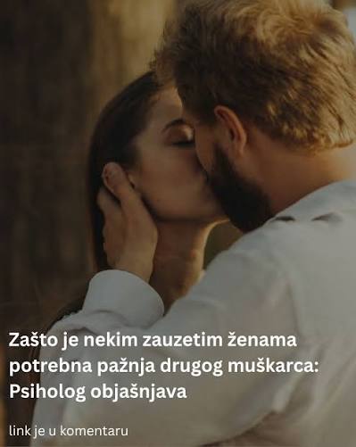 Zašto pojedinim zauzetim ženama nedostaje pažnja partnera i zbog čega je  traže kod drugih muškaraca? Više detalja pronađite na linku ispod 👇