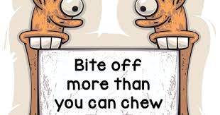 Bite Off More Than You Can Chew Clipart Idiom Of The Day Bite Off More Than You Can Chew Meaning To Try To Do More Than You Are Able To Do Idiom Idioms Engl English Idioms Idioms Learn English