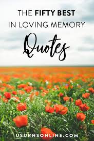 Memorial gifts and sympathy gifts in remembrance show you care & want to honor loved ones. 50 In Loving Memory Quotes To Honor Your Loved One Urns Online
